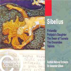 Sibelius, Scottish National Orchestra, Sir Alexander Gibson - Finlandia, Pohjola's Daughter, The Swan Of Tuonela, The Oceanides, Tapiola download free