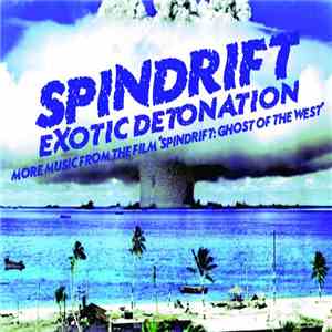 Spindrift  - Exotic Detonation: More Music From The Film "Spindrift: Ghost Of The West" download free
