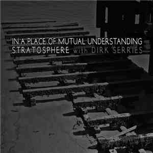 Stratosphere  With Dirk Serries - In A Place Of Mutual Understanding download free