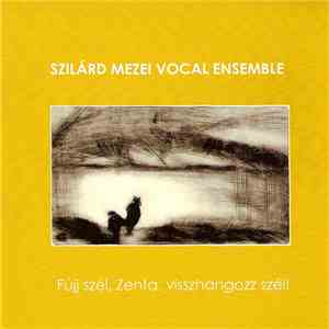 Szilárd Mezei Vocal Ensemble - Fújj Szél, Zenta, Visszhangozz Szél download free
