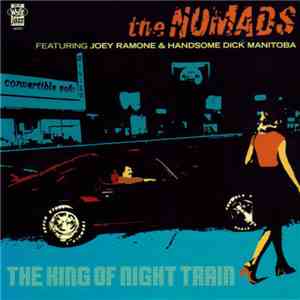 The Nomads  Featuring Joey Ramone & Handsome Dick Manitoba - The King Of Night Train download free