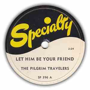 The Pilgrim Travelers - Let Him Be Your Friend / Jesus Gave Me Water download free
