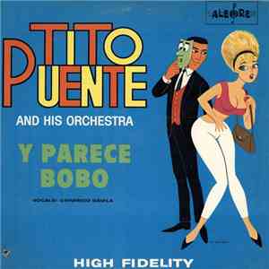 Tito Puente And His Orchestra ,Vocals: Chivirico Davila - Y Parece Bobo download free