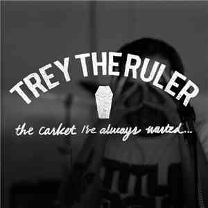 Trey The Ruler - The Casket I've Always Wanted download free