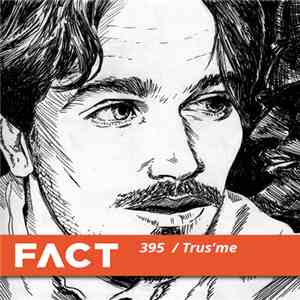 Trus'me - FACT Mix 395 download mp3 flac