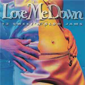 Various - Love Me Down - 12 Sweet 'N' Slow Jams download free Various - Love Me Down - 12 Sweet 'N' Slow Jams download mp3 flac