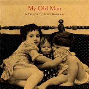 Various - My Old Man - A Tribute To Steve Goodman download free