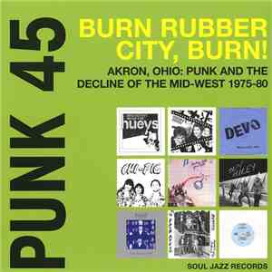 Various - Punk 45: Burn Rubber City Burn! Akron, Ohio : Punk And The Decline Of The Mid West 1975 - 80 download free