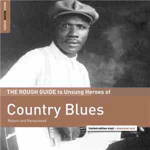 Various - The Rough Guide To Unsung Heroes Of Country Blues (Reborn And Remastered) download free