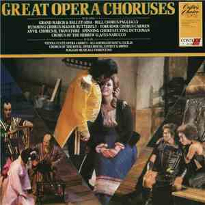 Vienna State Opera Chorus, Coro E Orchestra dell'Accademia Nazionale di Santa Cecilia, Chorus Of The Royal Opera House, Covent Garden, Maggio Musicale Fiorentino - Great Opera Choruses download mp3 flac